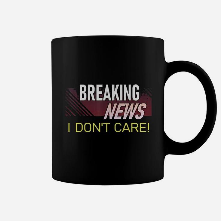 Breaking News I Dont Care Funny Sarcastic Rude Quote Saying Coffee Mug