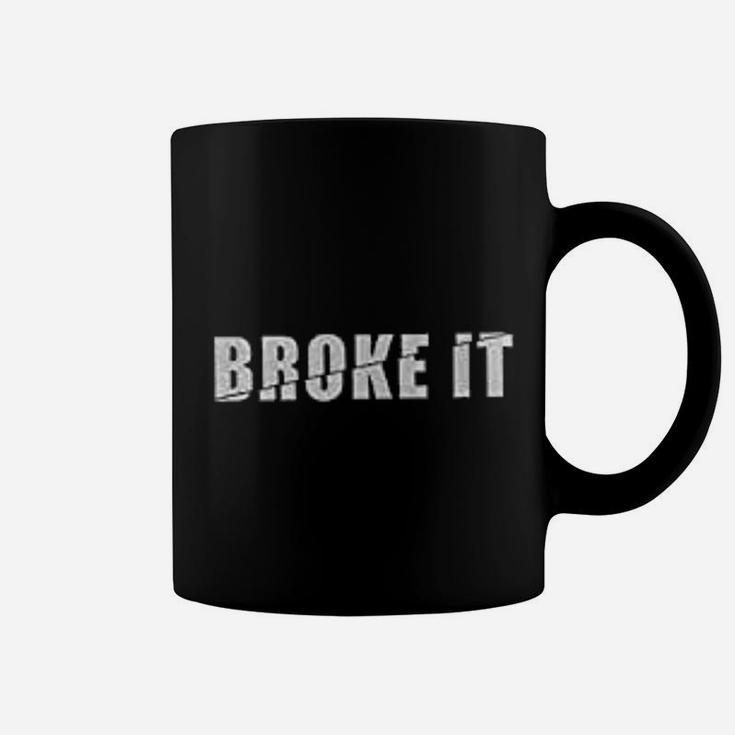 Broke It Coffee Mug