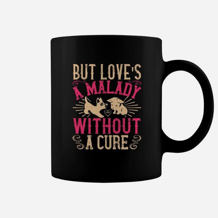 But Loves A Malady Without A Cure Coffee Mug