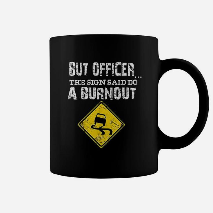 But Officer The Sign Said Do A Burnout Funny Cars Coffee Mug