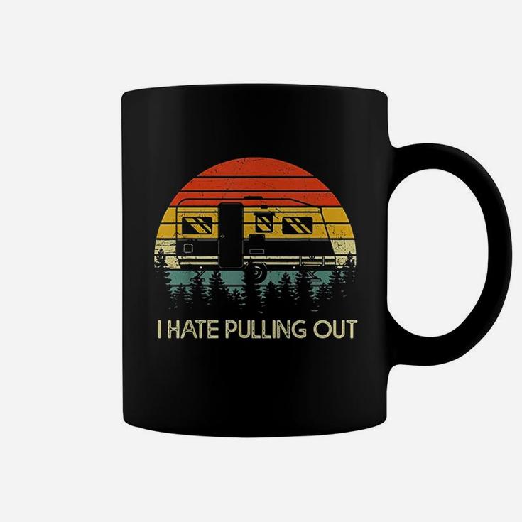 Camping I Hate Pulling Out Coffee Mug
