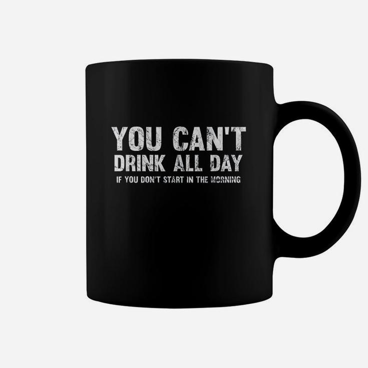 Cant Drink All Day If You Dont Start In The Morning Coffee Mug