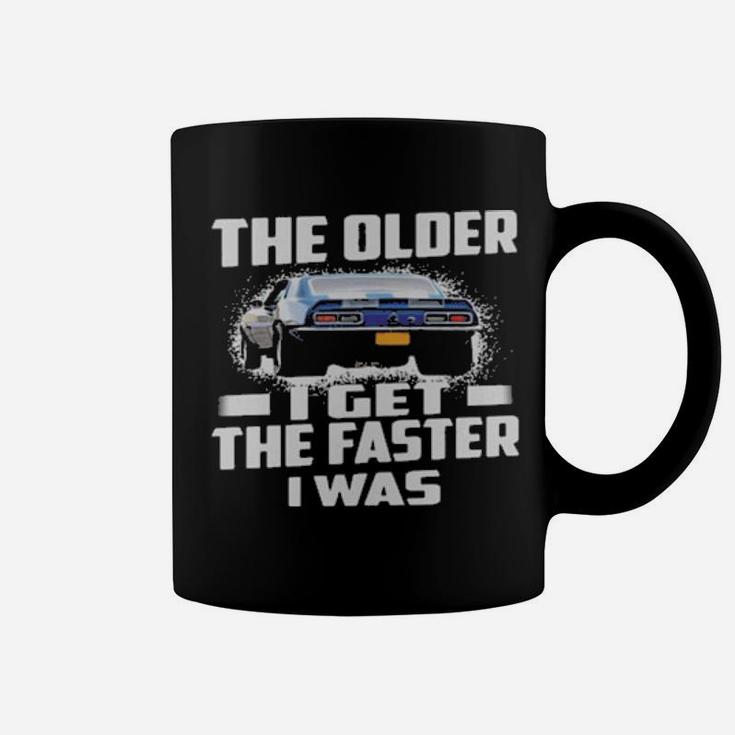 Car The Older I Get The Faster I Was Coffee Mug