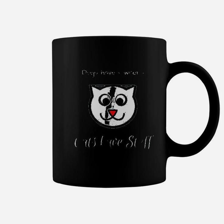 Cats Have Staff Dogs Have Owners Coffee Mug