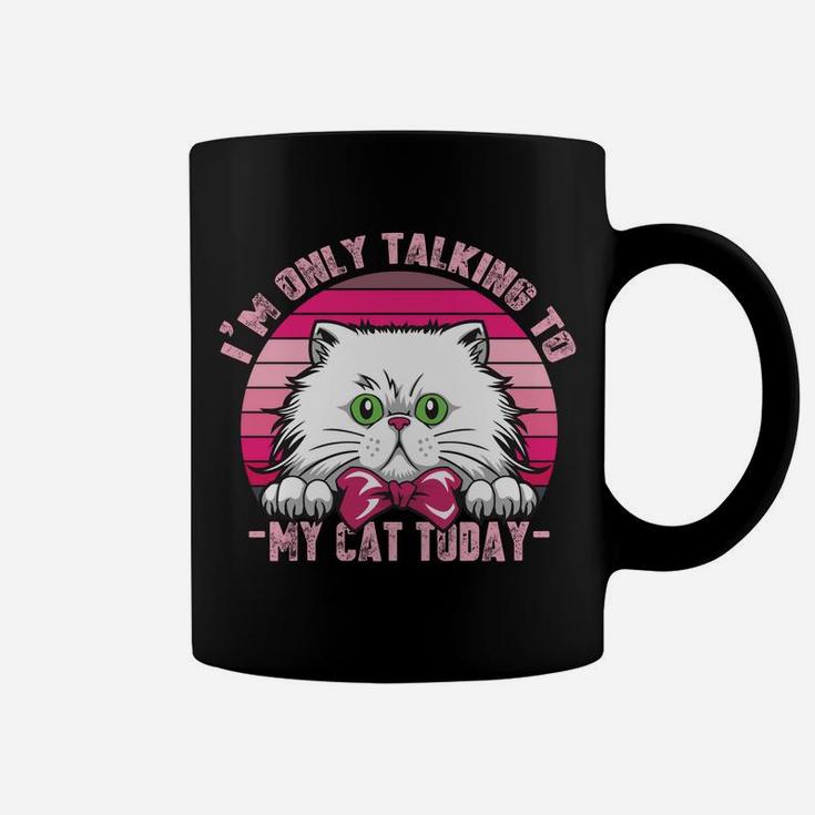 Cats Lovers Retro Vintage I'm Only Talking To My Cat Today Sweatshirt Coffee Mug