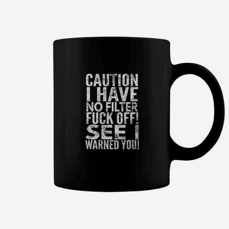 Caution I Have No Filter Fck Off Coffee Mug