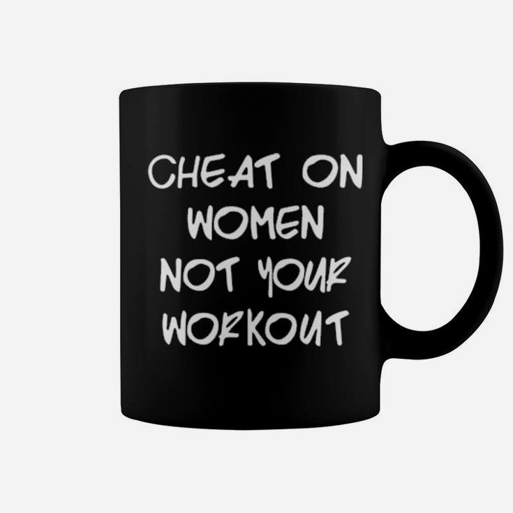 Cheat On Women Not Your Workout Coffee Mug