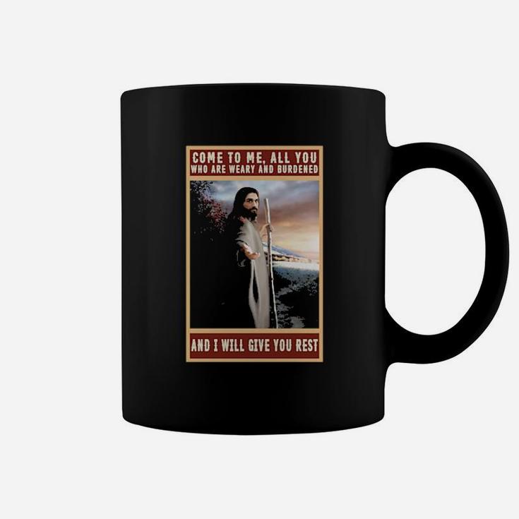 Christian Come To Me All You Who Are Weary And Burdened And I Will Give You Rest Coffee Mug