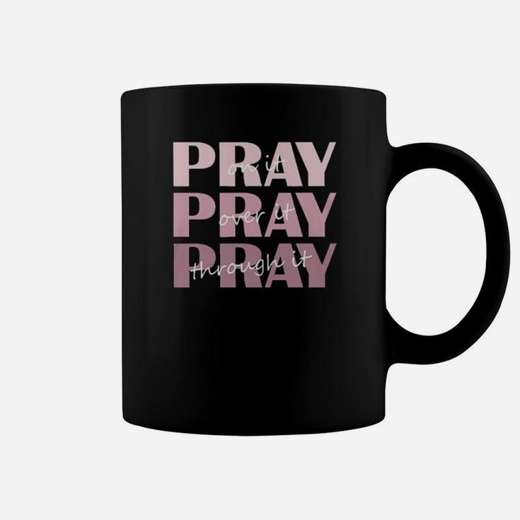 Christian Pray On It Pray Over It Pray Through It Coffee Mug