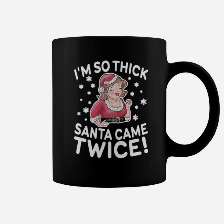 Chubby Girls I'm So Thick Santa Came Twice Coffee Mug