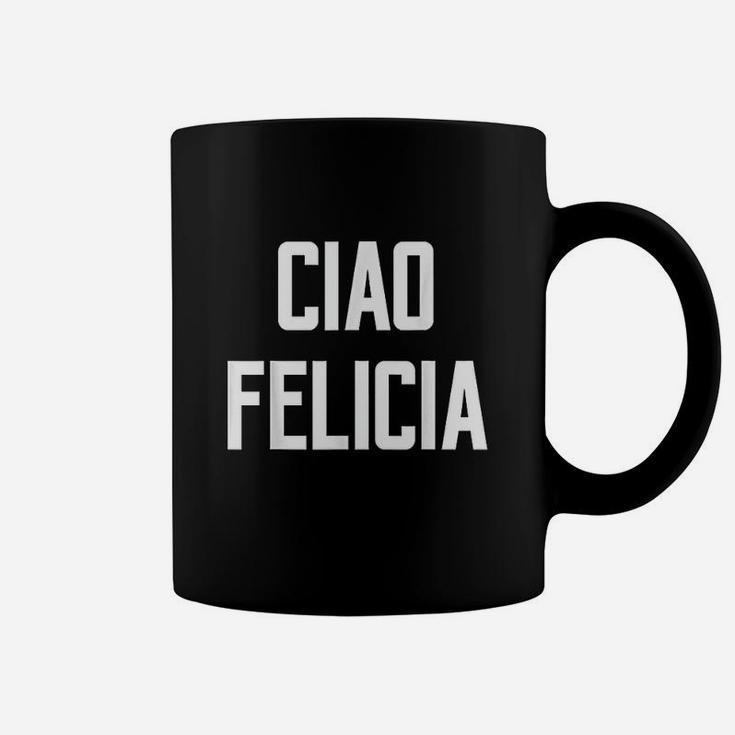 Ciao Felicia Urban Quote Saying Bye Italy Name Rome Coffee Mug