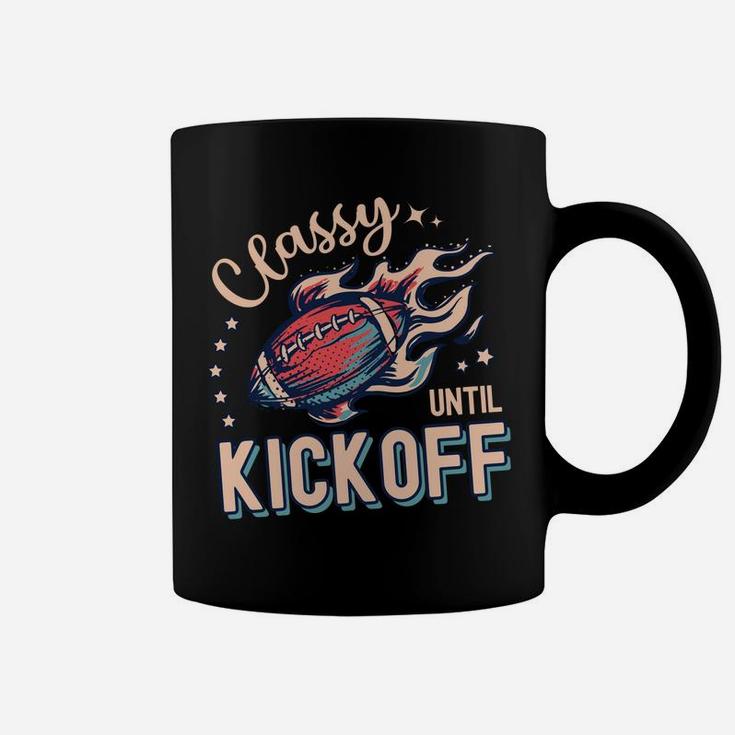 Classy Until Kickoff Football Game Day Football Lover Mom Sweatshirt Coffee Mug