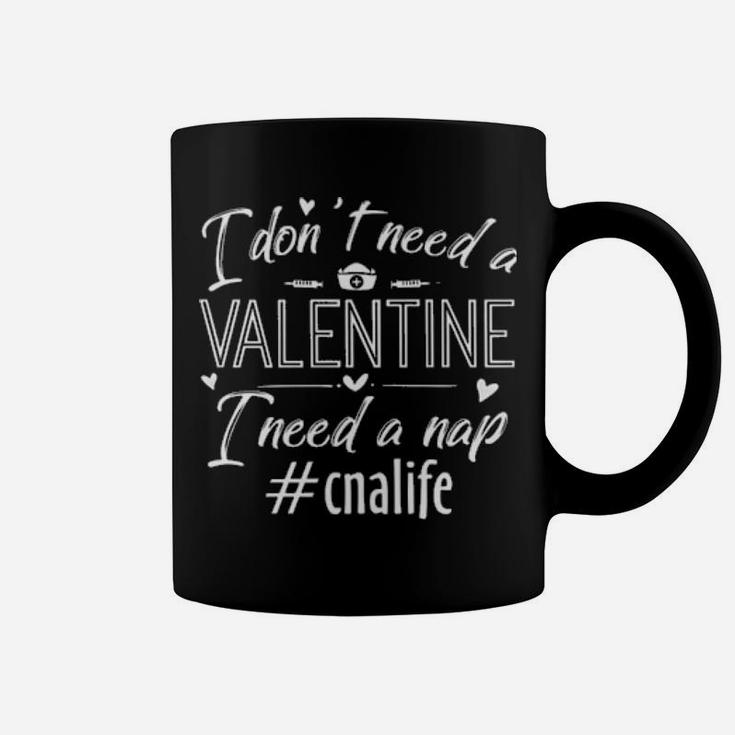 Cna Life I Dont Need A Valentine I Need A Nap Coffee Mug