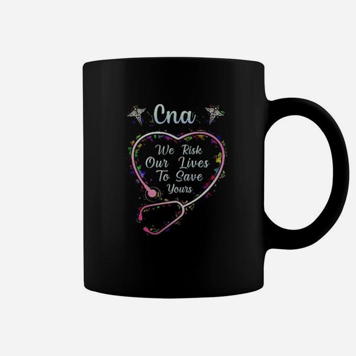 Cna We Are Risk Our Life To Save Them Coffee Mug