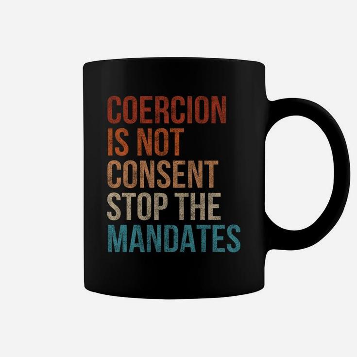 Coercion Is Not Consent Stop The Mandates Anti-Vaccination Coffee Mug
