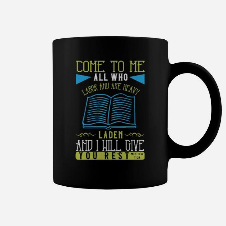 Come To Me All Who Labor And Are Heavy Laden And I Will Give You Restmatthew 1128 Coffee Mug