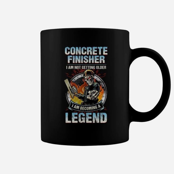 Concrete Finisher I Am Not Getting Older I Am Becoming A Legend Coffee Mug