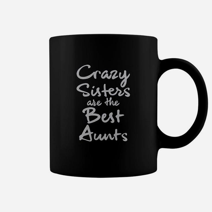 Crazy Sisters Are The Best Aunts Coffee Mug
