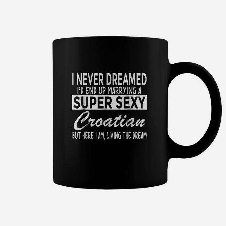 Croatia Never Dreamed Marrying Super Croatian Coffee Mug