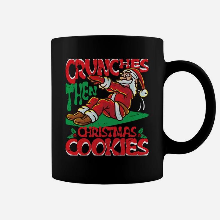Crunches Then Christmas Cookies Santa Claus Merry Liftmas Sweatshirt Coffee Mug