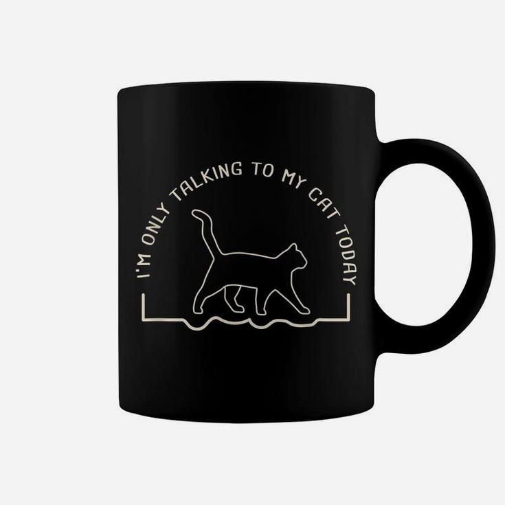 Cute Cat Lovers I'm Only Talking To My Cat Today Coffee Mug