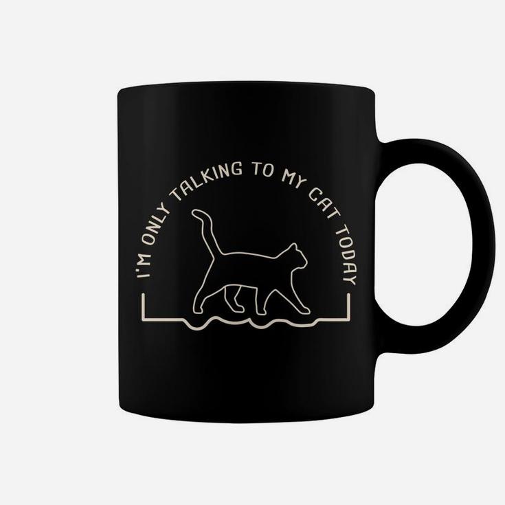 Cute Cat Lovers I'm Only Talking To My Cat Today Sweatshirt Coffee Mug
