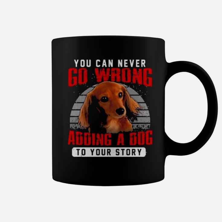 Dachshund You Can Never Go Wrong Adding A Dog To Your Story Coffee Mug