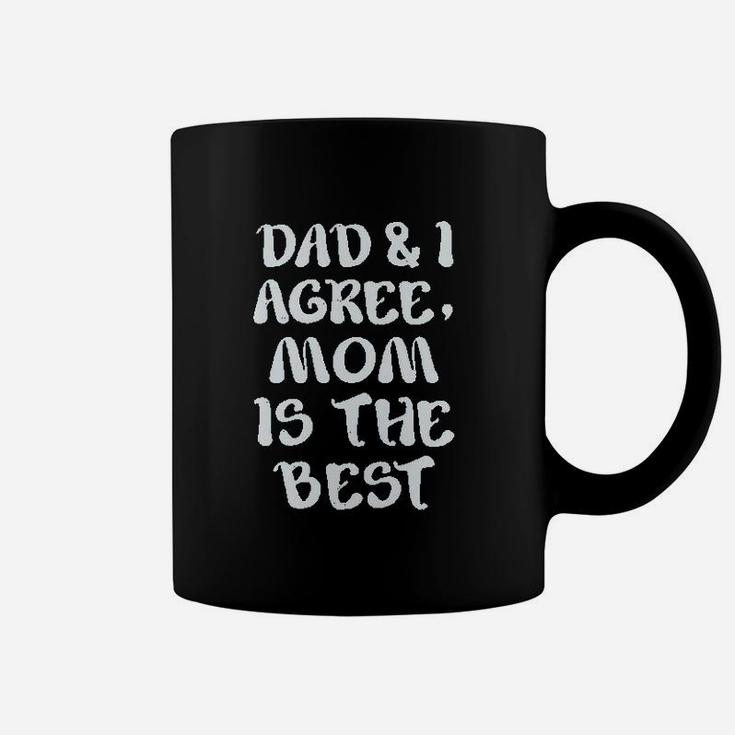 Dad And I Agree Mom Is The Best Mothers Day Coffee Mug
