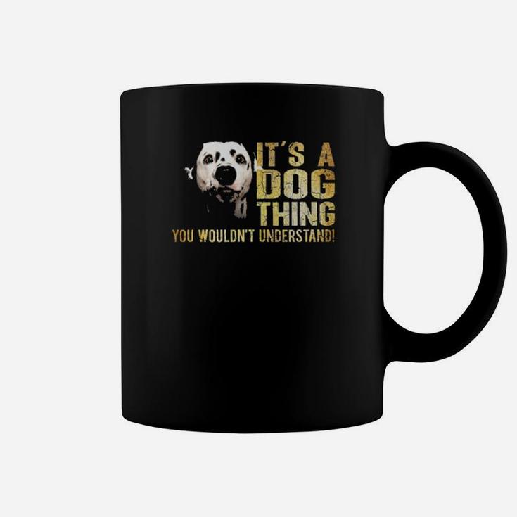 Dalmatian Lover Its A Dog Thing You Wouldnt Understand Coffee Mug