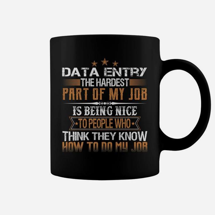 Data Entry The Hardest Part Of My Job Is Being Nice Funny Coffee Mug