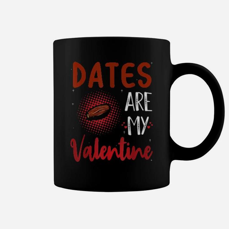 Dates Are My Valentine Date Coffee Mug