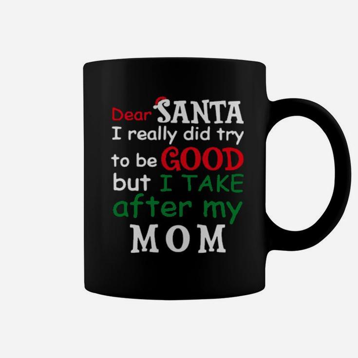 Dear Santa I Really Did Try To Be Good But I Take After My Mom Coffee Mug