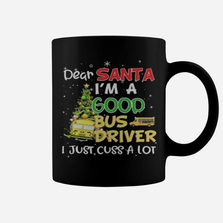 Dear Santa Im A Good Bus Driver I Just Cuss A Lot Coffee Mug