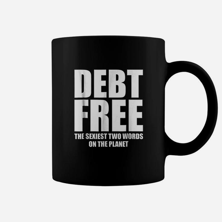Debt Free Sexiest Two Words On The Planet Money Coffee Mug