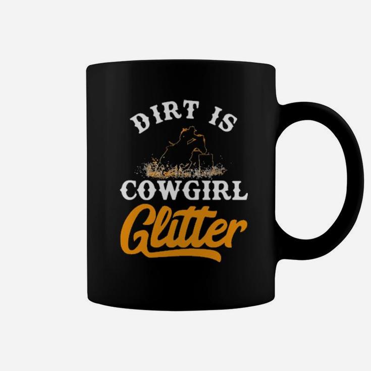 Dirt Is Cowgirl Glitte R Barrel Racing Coffee Mug