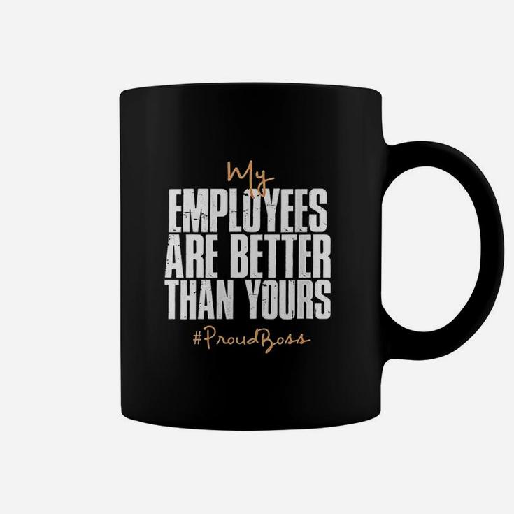 Distressed My Employees Are Better Than Yours Proud Boss Coffee Mug