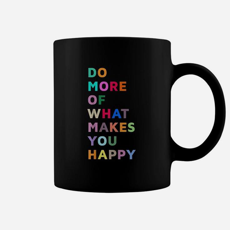 Do More Of What Makes You Happy Coffee Mug