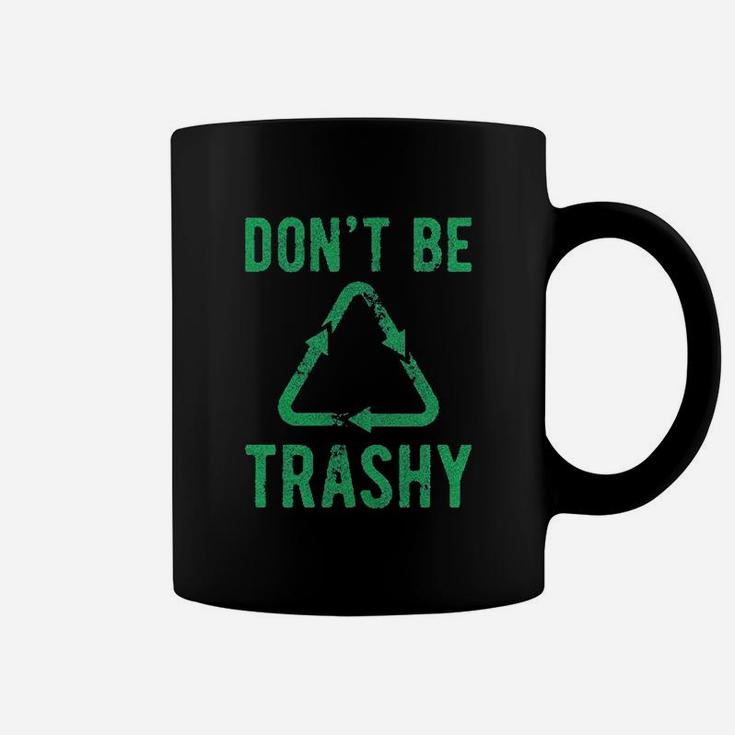 Do Not Be Trashy Coffee Mug