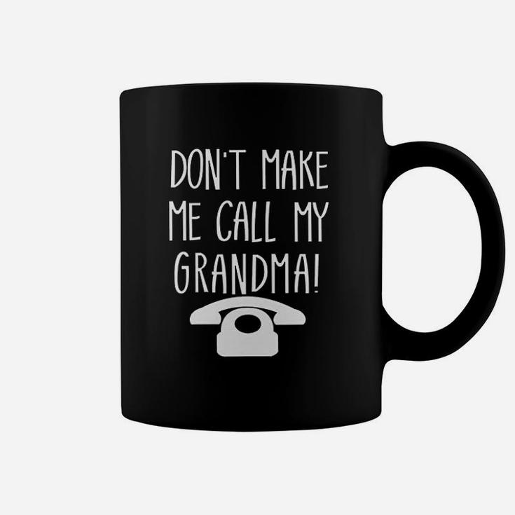 Do Not Make Me Call My Grandma Coffee Mug