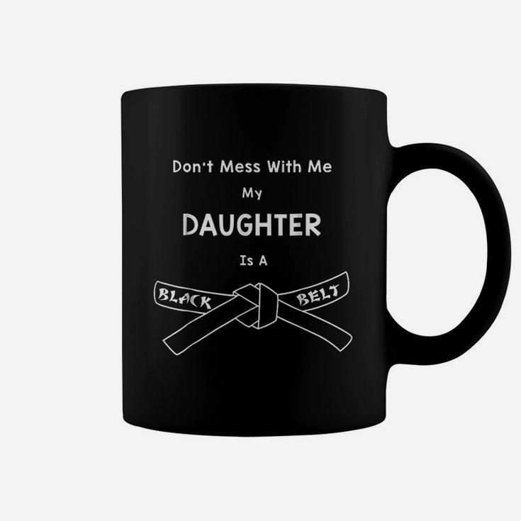 Do Not Mess With Me My Daughter Is A Black Belt Karate Coffee Mug
