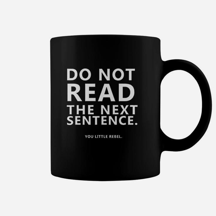 Do Not Read The Next Sentence Funny Coffee Mug
