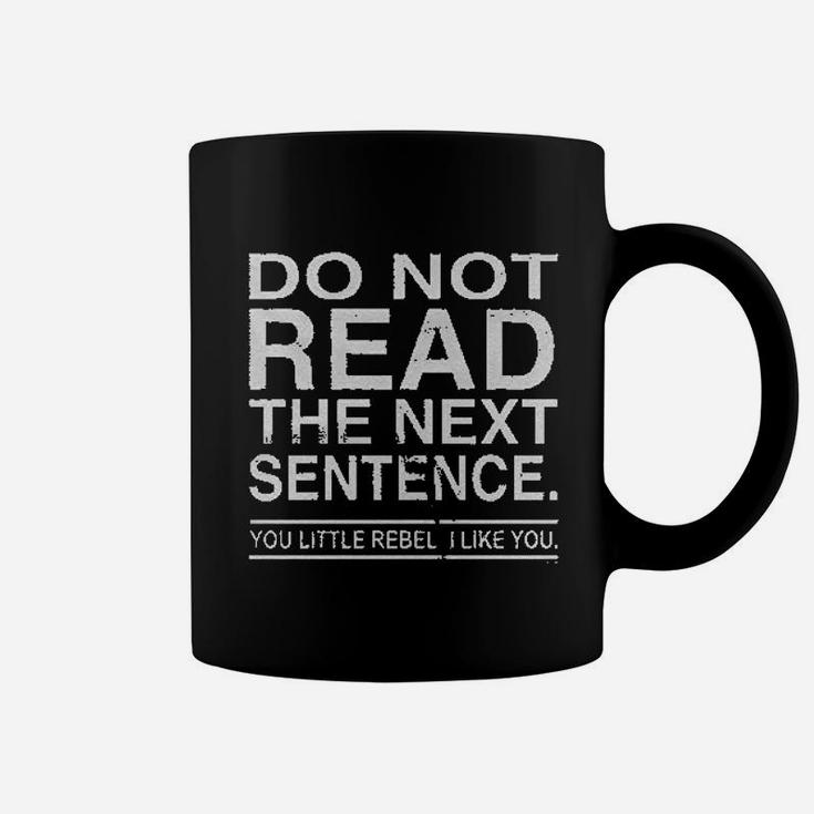Do Not Read The Next Sentence You Rebel Coffee Mug