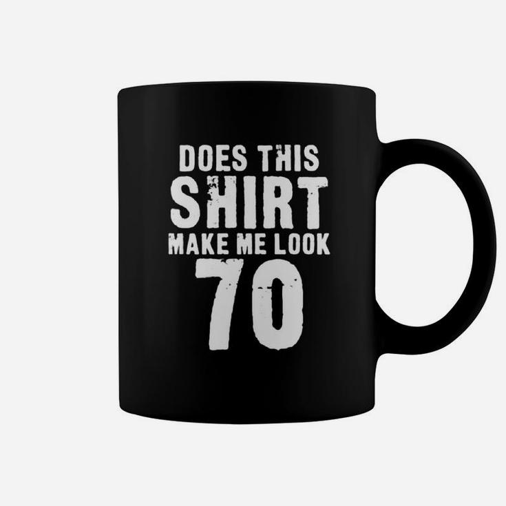 Does This Shirt Make Me Look 70 Coffee Mug