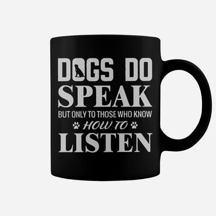 Dogs Do Speak But Only To Those Who Know How To Listen Coffee Mug