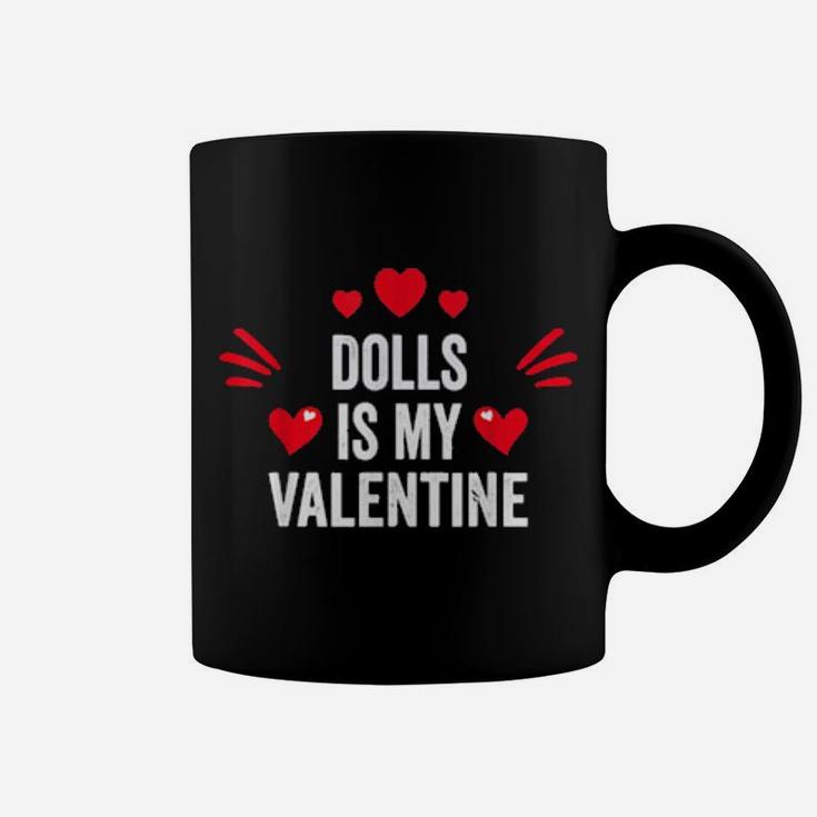 Dolls Is My Valentine For Her Toys Coffee Mug