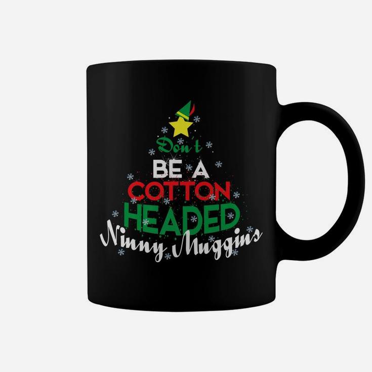 Don't Be A Cotton Headed Ninny Muggins Winter Christmas Gift Coffee Mug