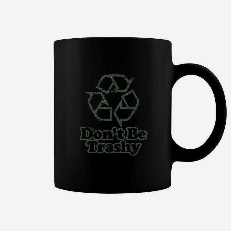 Dont Be Trashy Coffee Mug