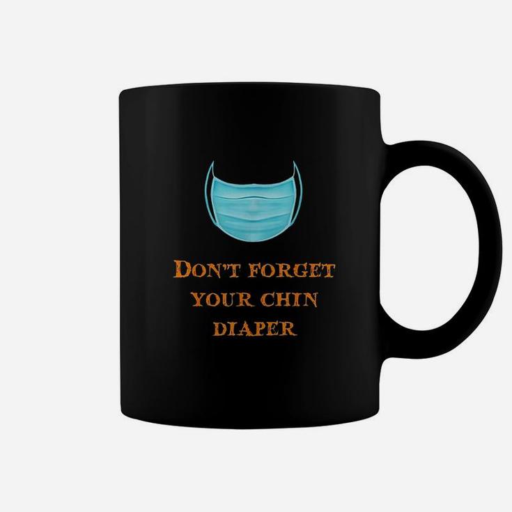 Dont Forget Your Chin Diaper Funny Wear A M Ask Coffee Mug