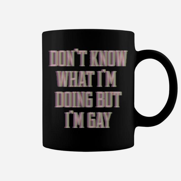 Don't Know What I'm Doing But I'm Gay Coffee Mug
