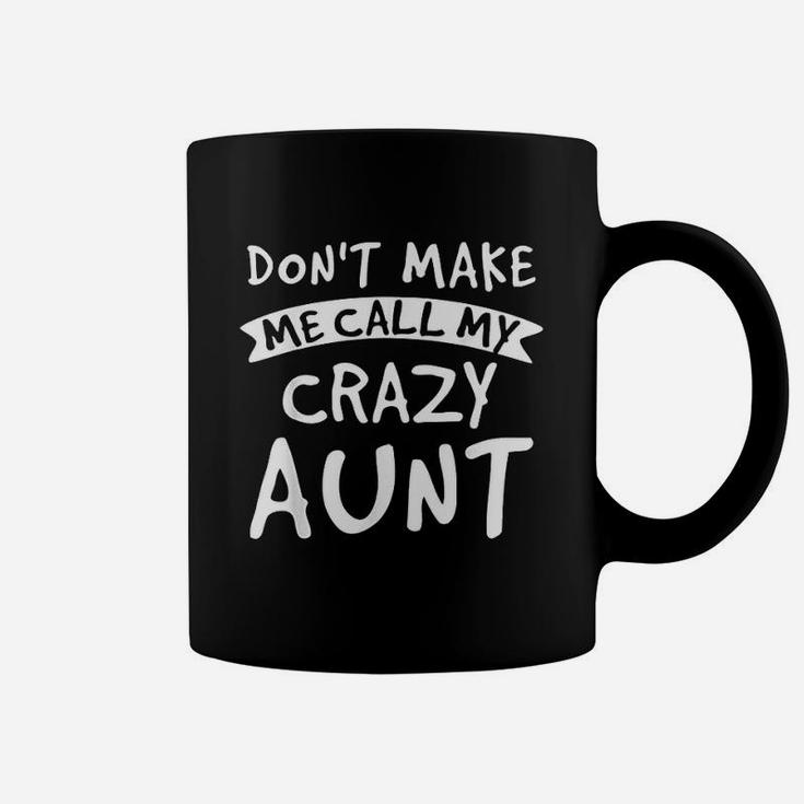 Dont Make Me Call My Crazy Coffee Mug